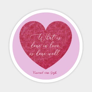 "What is done in love is done well" Magnet